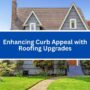 Enhancing Curb Appeal with Roofing Upgrades