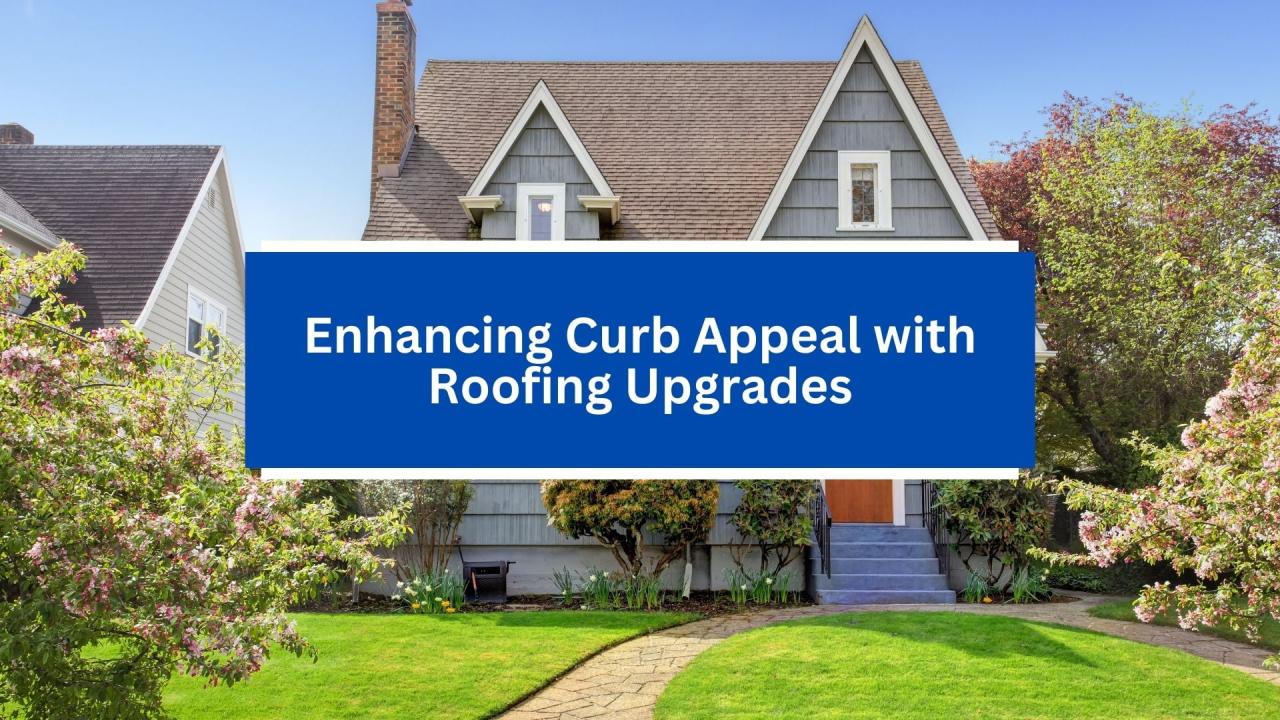 Enhancing Curb Appeal with Roofing Upgrades